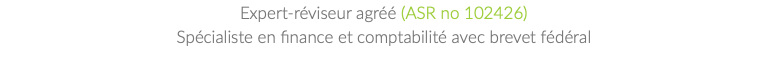 Expert-réviseur agréé (ASR no 102426) Spécialiste en finance et comptabilité avec brevet fédéral