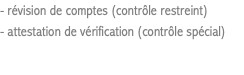 - révision de comptes (contrôle restreint) - attestation de vérification (contrôle spécial)