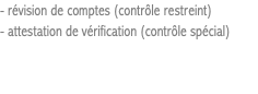 - révision de comptes (contrôle restreint) - attestation de vérification (contrôle spécial)