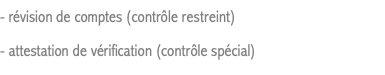 - révision de comptes (contrôle restreint) - attestation de vérification (contrôle spécial)
